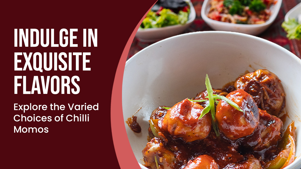 Indulge in Exquisite Flavors: Explore the Varied Choices of Chilli Momos - Momoway